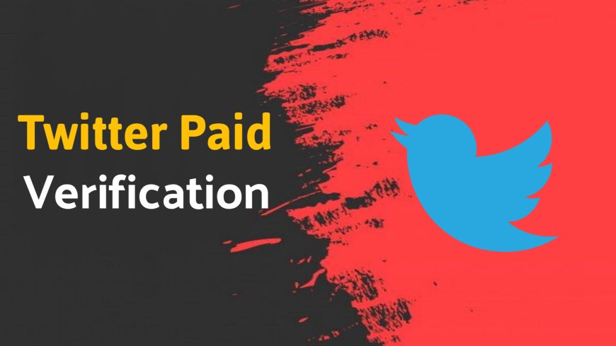 Twitter Paid Verification: ट्विटर वेरिफिकेशन के लिए पैसे वसूलेगा,7 नवंबर तक डेडलाइंस